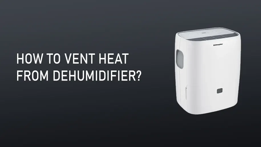 How to vent heat from the dehumidifier?